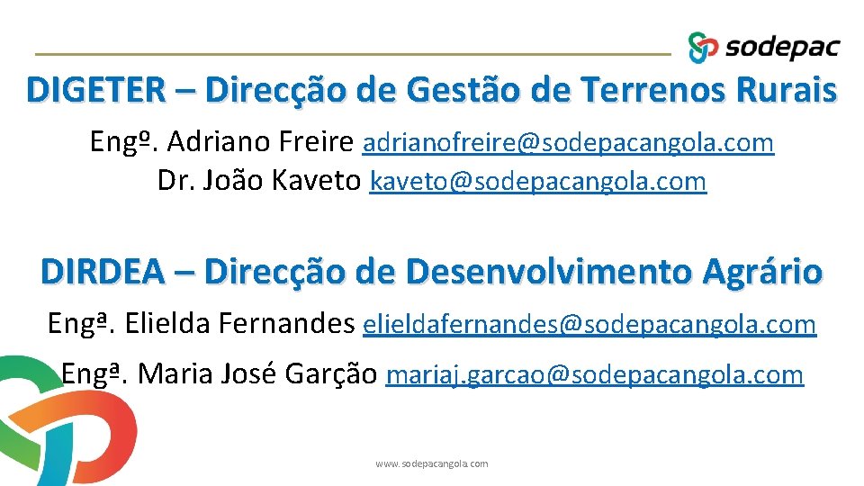 DIGETER – Direcção de Gestão de Terrenos Rurais Engº. Adriano Freire adrianofreire@sodepacangola. com Dr.