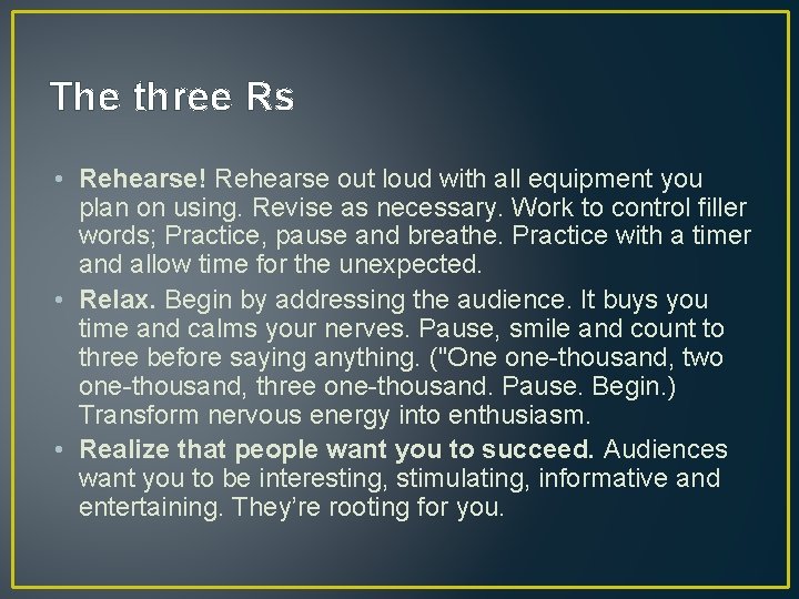 The three Rs • Rehearse! Rehearse out loud with all equipment you plan on