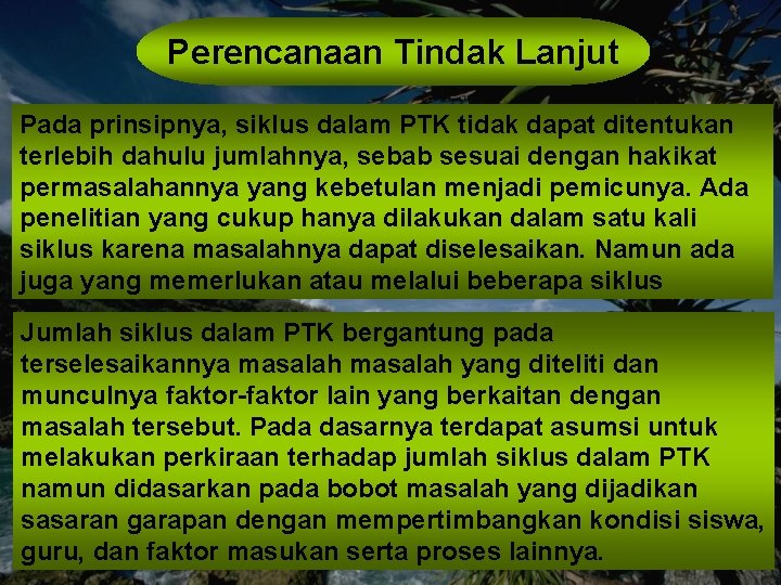 Perencanaan Tindak Lanjut Pada prinsipnya, siklus dalam PTK tidak dapat ditentukan terlebih dahulu jumlahnya,