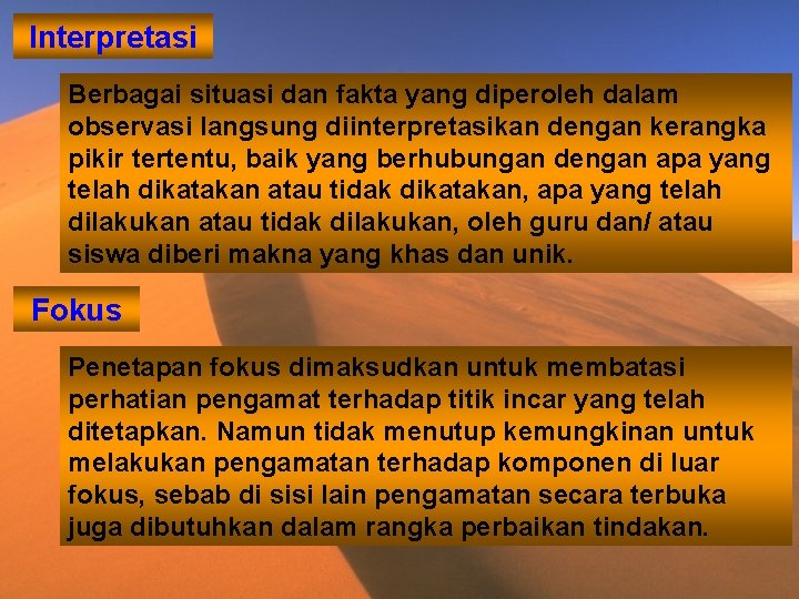 Interpretasi Berbagai situasi dan fakta yang diperoleh dalam observasi langsung diinterpretasikan dengan kerangka pikir