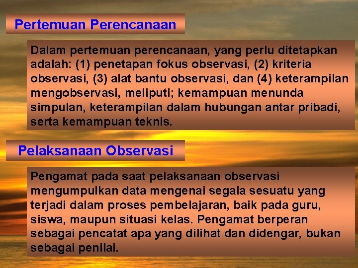 Pertemuan Perencanaan Dalam pertemuan perencanaan, yang perlu ditetapkan adalah: (1) penetapan fokus observasi, (2)