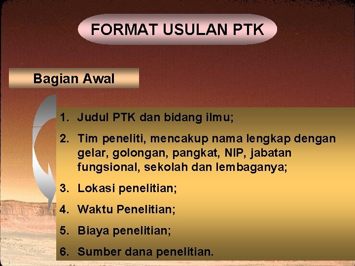 FORMAT USULAN PTK Bagian Awal 1. Judul PTK dan bidang ilmu; 2. Tim peneliti,