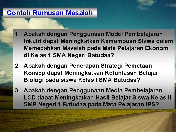 Contoh Rumusan Masalah 1. Apakah dengan Penggunaan Model Pembelajaran Inkuiri dapat Meningkatkan Kemampuan Siswa