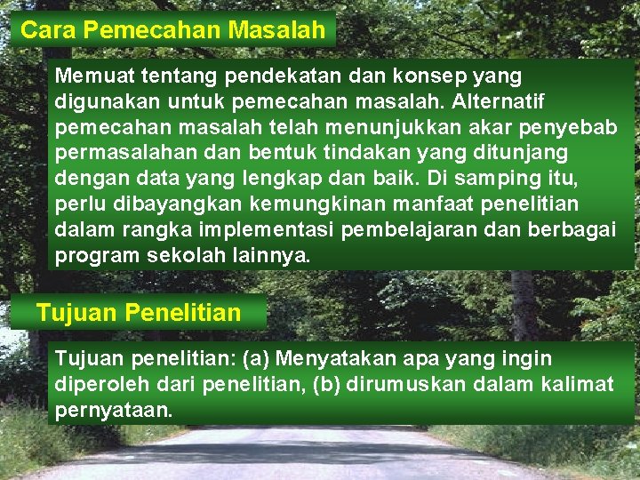 Cara Pemecahan Masalah Memuat tentang pendekatan dan konsep yang digunakan untuk pemecahan masalah. Alternatif