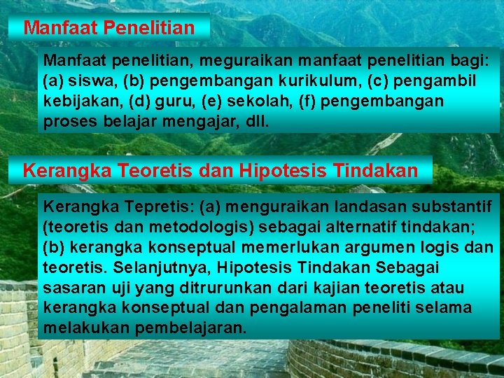 Manfaat Penelitian Manfaat penelitian, meguraikan manfaat penelitian bagi: (a) siswa, (b) pengembangan kurikulum, (c)