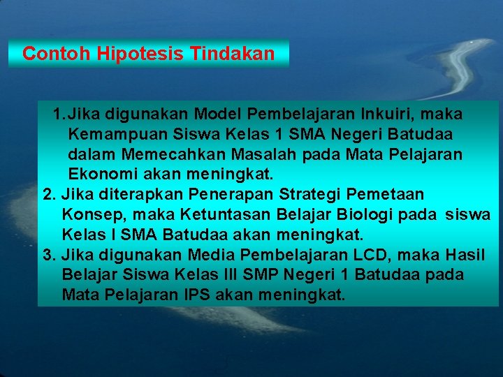 Contoh Hipotesis Tindakan 1. Jika digunakan Model Pembelajaran Inkuiri, maka Kemampuan Siswa Kelas 1