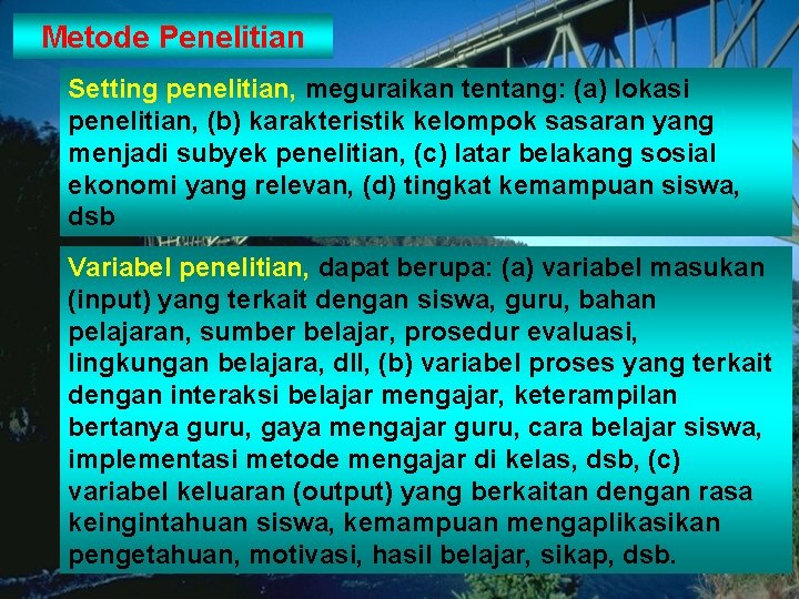 Metode Penelitian Setting penelitian, meguraikan tentang: (a) lokasi penelitian, (b) karakteristik kelompok sasaran yang