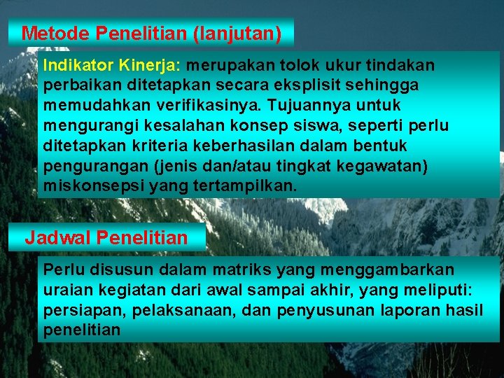 Metode Penelitian (lanjutan) Indikator Kinerja: merupakan tolok ukur tindakan perbaikan ditetapkan secara eksplisit sehingga