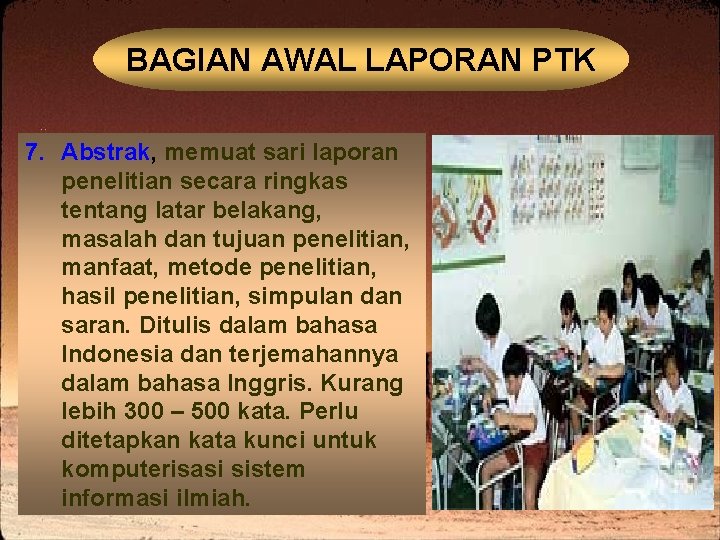 BAGIAN AWAL LAPORAN PTK 7. Abstrak, memuat sari laporan penelitian secara ringkas tentang latar