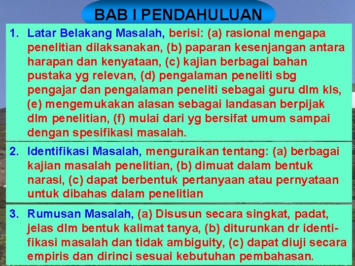 BAB I PENDAHULUAN 1. Latar Belakang Masalah, berisi: (a) rasional mengapa penelitian dilaksanakan, (b)