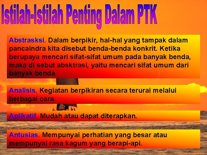 Abstrasksi. Dalam berpikir, hal-hal yang tampak dalam pancaindra kita disebut benda-benda konkrit. Ketika berupaya