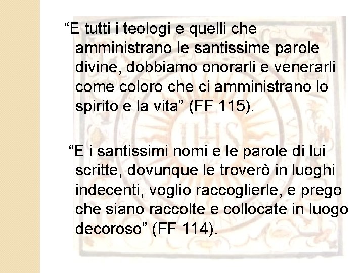 “E tutti i teologi e quelli che amministrano le santissime parole divine, dobbiamo onorarli