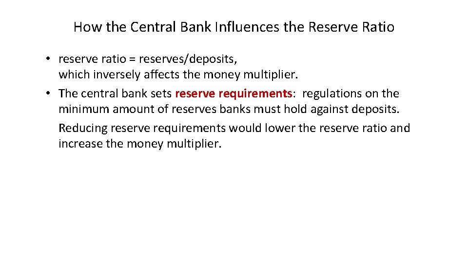 How the Central Bank Influences the Reserve Ratio • reserve ratio = reserves/deposits, which