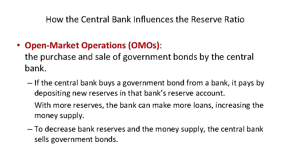 How the Central Bank Influences the Reserve Ratio • Open-Market Operations (OMOs): the purchase