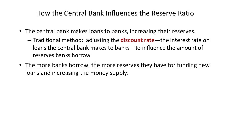 How the Central Bank Influences the Reserve Ratio • The central bank makes loans
