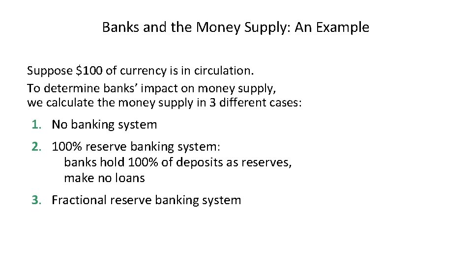 Banks and the Money Supply: An Example Suppose $100 of currency is in circulation.