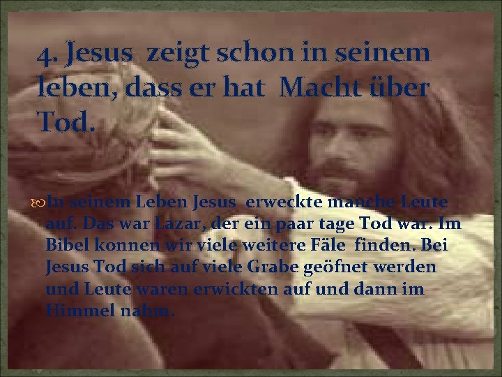 4. Jesus zeigt schon in seinem leben, dass er hat Macht über Tod. In 4. Jesus zeigt schon in seinem leben, dass er hat Macht über Tod. In