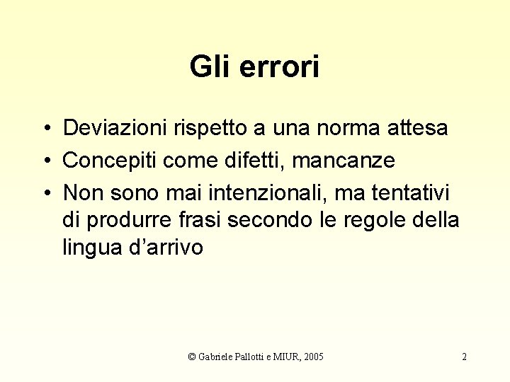 Gli errori • Deviazioni rispetto a una norma attesa • Concepiti come difetti, mancanze