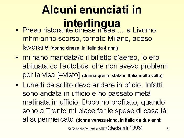  • Alcuni enunciati in interlingua Preso ristorante cinese maaa … a Livorno mhm