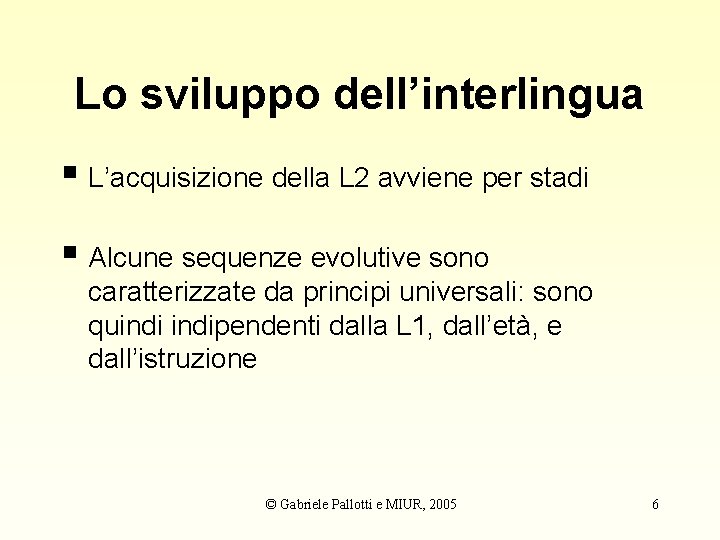 Lo sviluppo dell’interlingua § L’acquisizione della L 2 avviene per stadi § Alcune sequenze