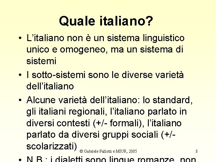 Quale italiano? • L’italiano non è un sistema linguistico unico e omogeneo, ma un