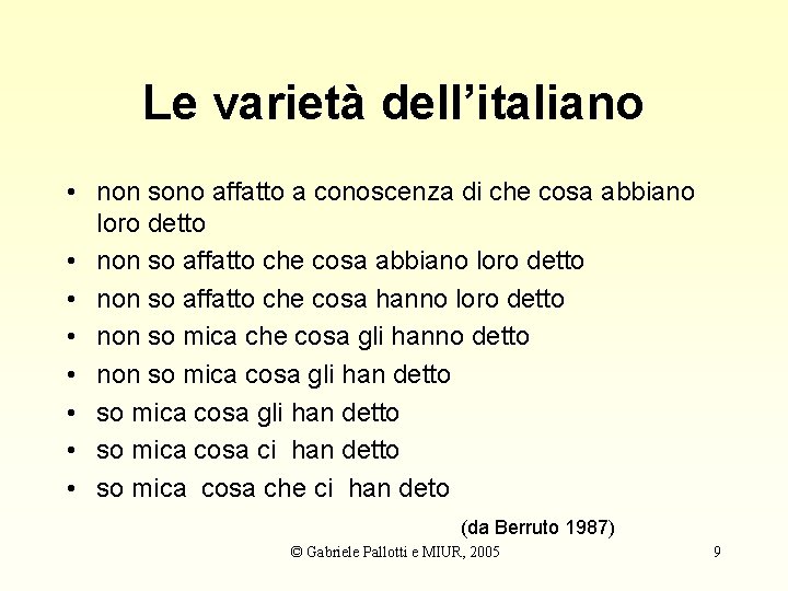 Le varietà dell’italiano • non sono affatto a conoscenza di che cosa abbiano loro