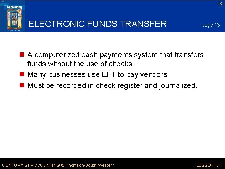19 ELECTRONIC FUNDS TRANSFER page 131 n A computerized cash payments system that transfers