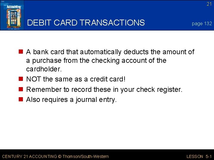 21 DEBIT CARD TRANSACTIONS page 132 n A bank card that automatically deducts the