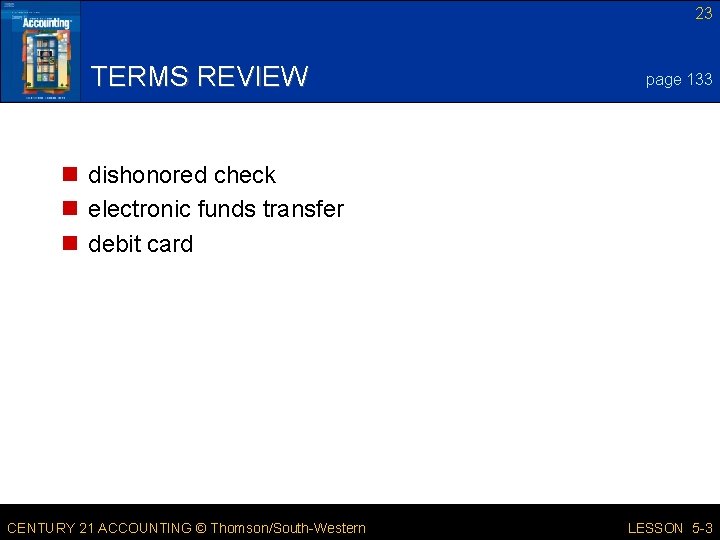 23 TERMS REVIEW page 133 n dishonored check n electronic funds transfer n debit