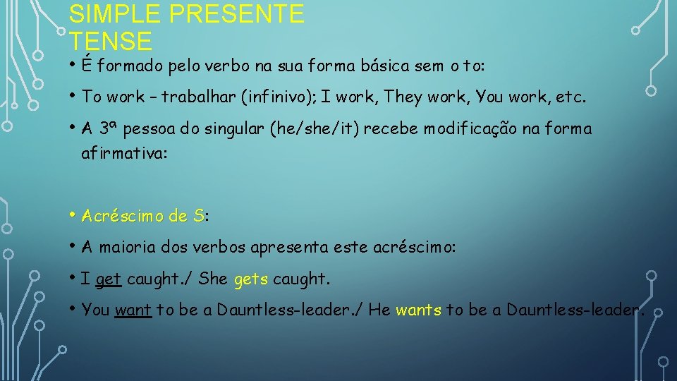 SIMPLE PRESENTE TENSE • É formado pelo verbo na sua forma básica sem o SIMPLE PRESENTE TENSE • É formado pelo verbo na sua forma básica sem o