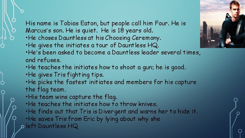 His name is Tobias Eaton, but people call him Four. He is Marcus’s son. His name is Tobias Eaton, but people call him Four. He is Marcus’s son.