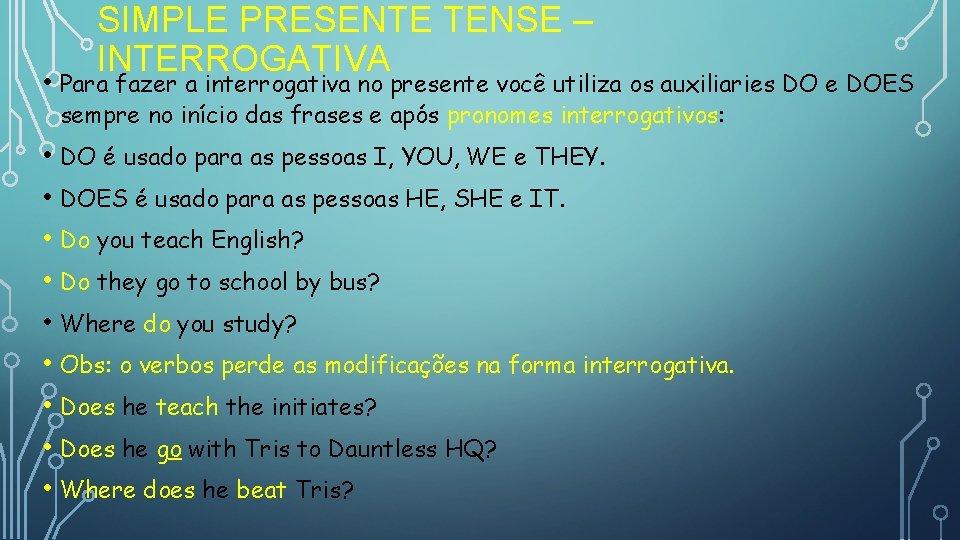 SIMPLE PRESENTE TENSE – INTERROGATIVA • Para fazer a interrogativa no presente você utiliza SIMPLE PRESENTE TENSE – INTERROGATIVA • Para fazer a interrogativa no presente você utiliza