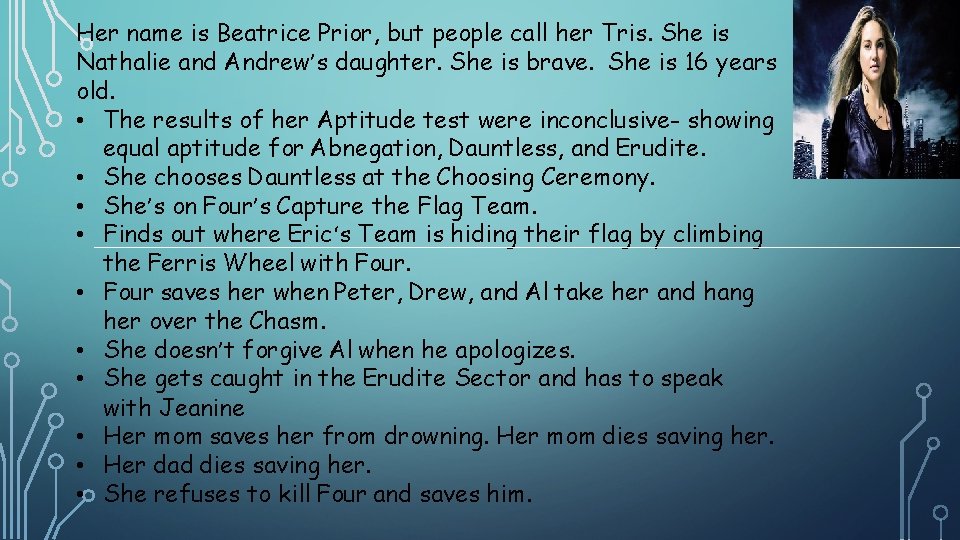 Her name is Beatrice Prior, but people call her Tris. She is Nathalie and Her name is Beatrice Prior, but people call her Tris. She is Nathalie and
