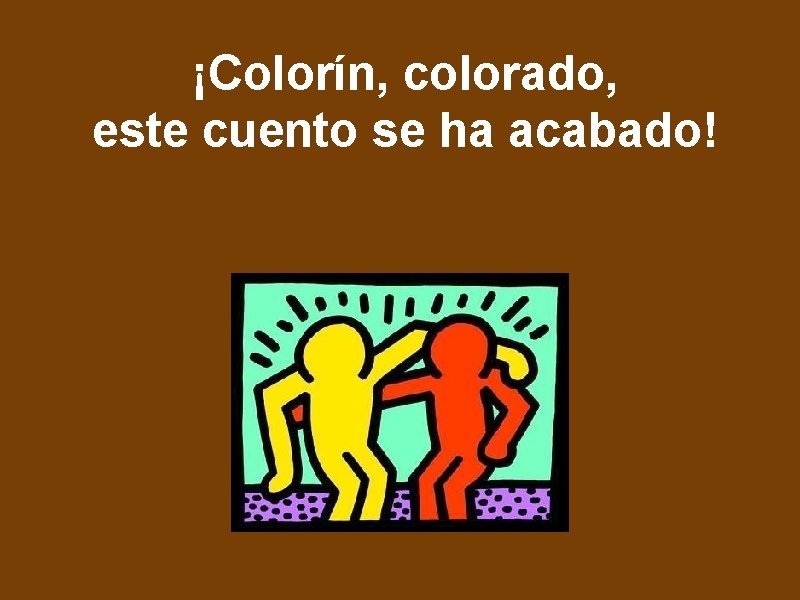 ¡Colorín, colorado, este cuento se ha acabado! 