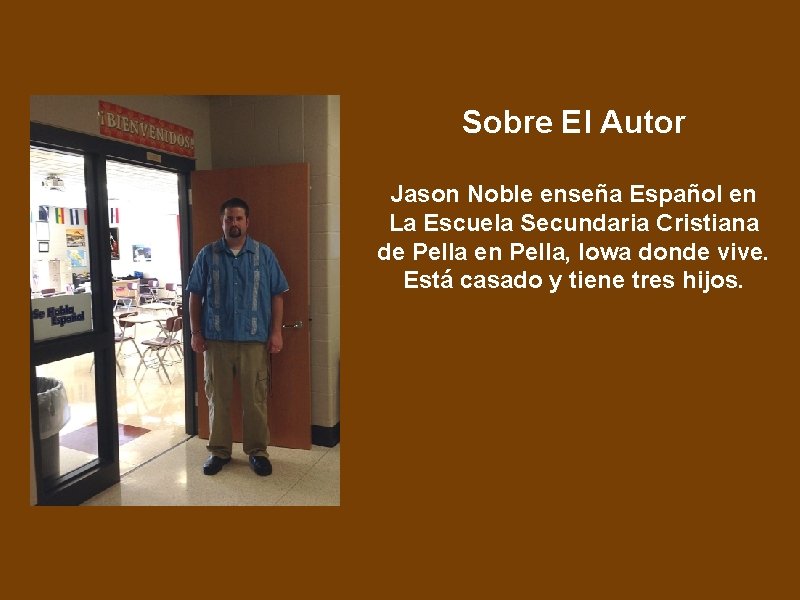 Sobre El Autor Jason Noble enseña Español en La Escuela Secundaria Cristiana de Pella