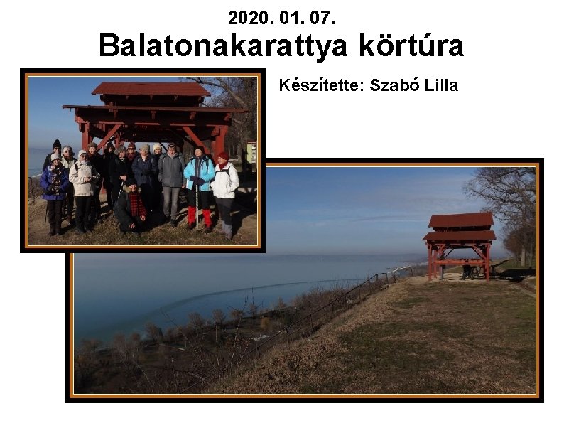 2020. 01. 07. Balatonakarattya körtúra Készítette: Szabó Lilla 