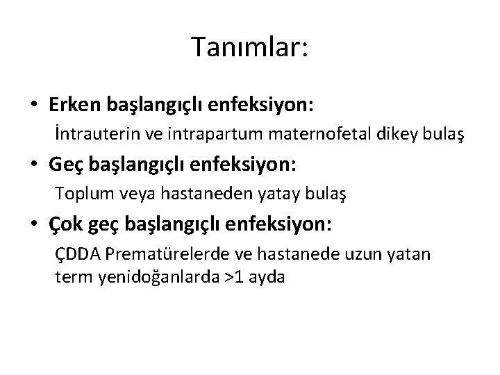 Tanımlar: • Erken başlangıçlı enfeksiyon: İntrauterin ve intrapartum maternofetal dikey bulaş • Geç başlangıçlı