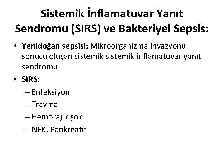 Sistemik İnflamatuvar Yanıt Sendromu (SIRS) ve Bakteriyel Sepsis: • Yenidoğan sepsisi: Mikroorganizma invazyonu sonucu