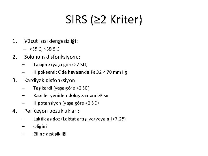 SIRS (≥ 2 Kriter) 1. Vücut ısısı dengesizliği: – <35 C, >38. 5 C