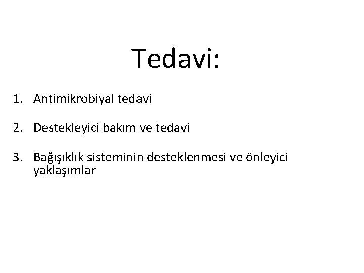 Tedavi: 1. Antimikrobiyal tedavi 2. Destekleyici bakım ve tedavi 3. Bağışıklık sisteminin desteklenmesi ve