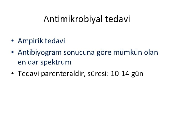 Antimikrobiyal tedavi • Ampirik tedavi • Antibiyogram sonucuna göre mümkün olan en dar spektrum