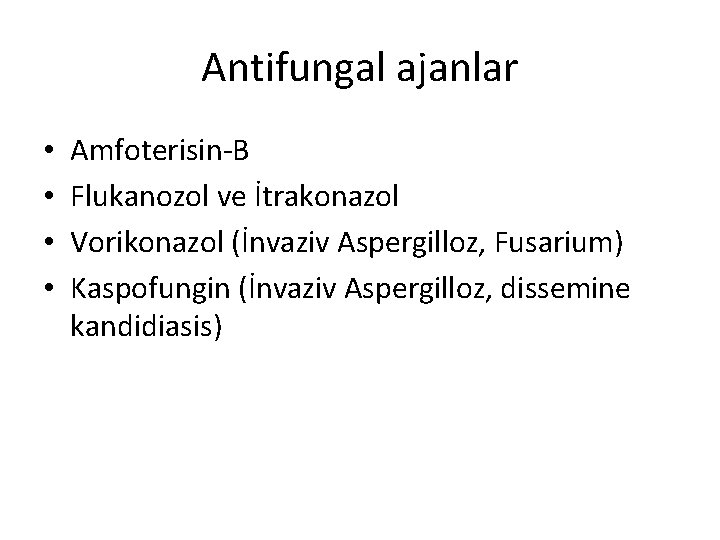 Antifungal ajanlar • • Amfoterisin-B Flukanozol ve İtrakonazol Vorikonazol (İnvaziv Aspergilloz, Fusarium) Kaspofungin (İnvaziv