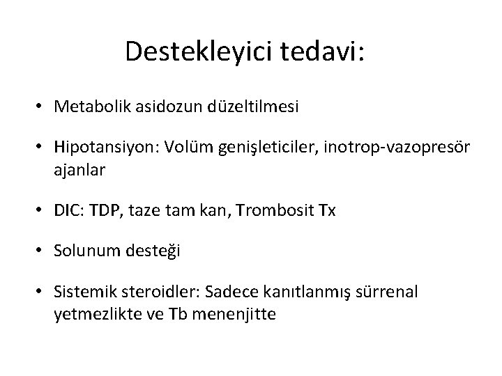 Destekleyici tedavi: • Metabolik asidozun düzeltilmesi • Hipotansiyon: Volüm genişleticiler, inotrop-vazopresör ajanlar • DIC: