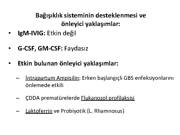  • Bağışıklık sisteminin desteklenmesi ve önleyici yaklaşımlar: Ig. M-IVIG: Etkin değil • G-CSF,