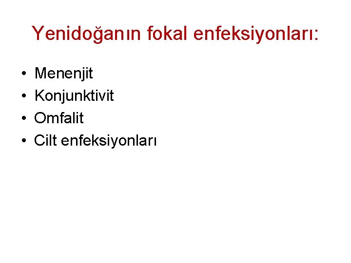 Yenidoğanın fokal enfeksiyonları: • • Menenjit Konjunktivit Omfalit Cilt enfeksiyonları 