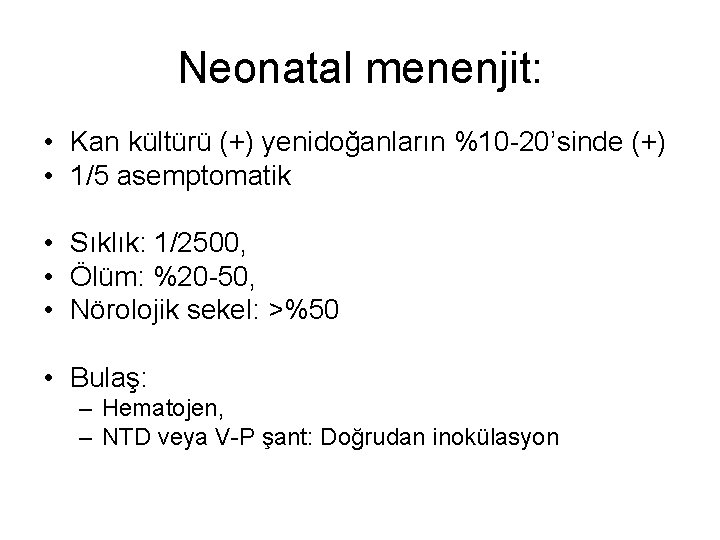 Neonatal menenjit: • Kan kültürü (+) yenidoğanların %10 -20’sinde (+) • 1/5 asemptomatik •