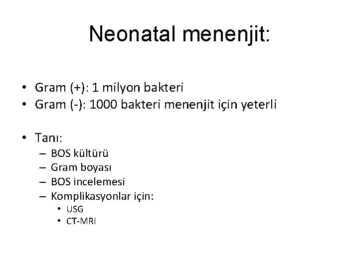 Neonatal menenjit: • Gram (+): 1 milyon bakteri • Gram (-): 1000 bakteri menenjit