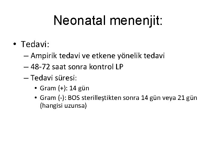 Neonatal menenjit: • Tedavi: – Ampirik tedavi ve etkene yönelik tedavi – 48 -72