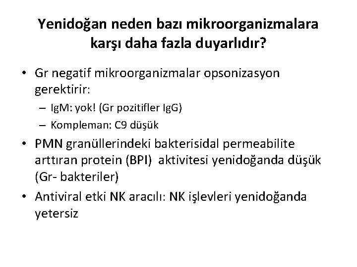 Yenidoğan neden bazı mikroorganizmalara karşı daha fazla duyarlıdır? • Gr negatif mikroorganizmalar opsonizasyon gerektirir: