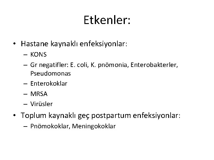 Etkenler: • Hastane kaynaklı enfeksiyonlar: – KONS – Gr negatifler: E. coli, K. pnömonia,